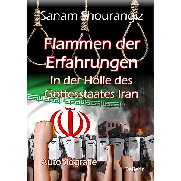 Flammen der Erfahrungen - In der Hölle des Gottesstaates Iran - Autobiografie, Sanam Shourangiz