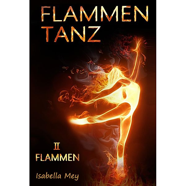 Flammen / Flammentanz Bd.2, Isabella Mey