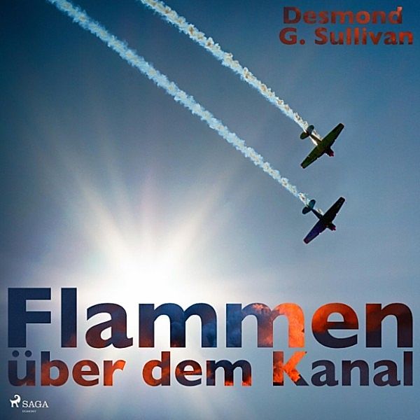 Flammen über dem Kanal (Ungekürzt), Desmond G. Sullivan