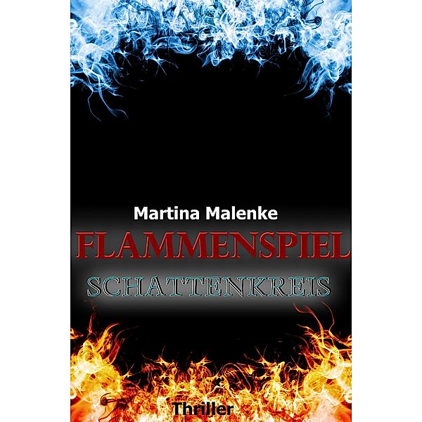 Flammenspiel - Schattenkreis, Martina Malenke