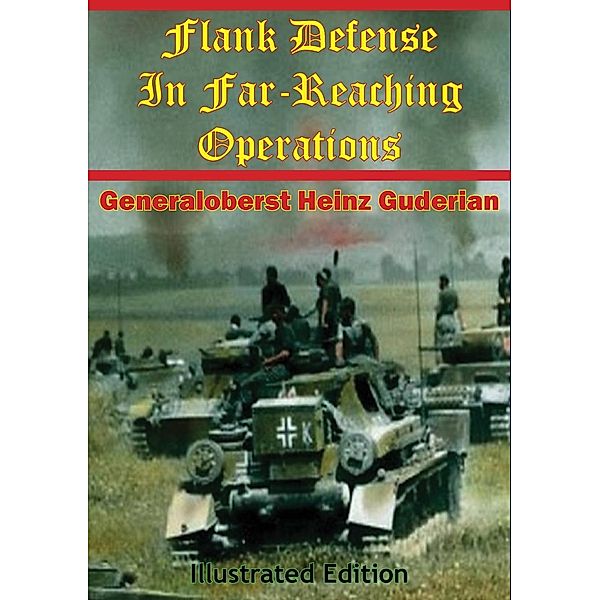 Flank Defense In Far-Reaching Operations [Illustrated Edition], Generaloberst Heinz Guderian