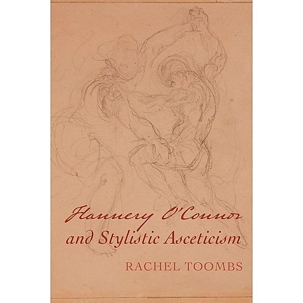 Flannery O'Connor and Stylistic Asceticism, Rachel Toombs