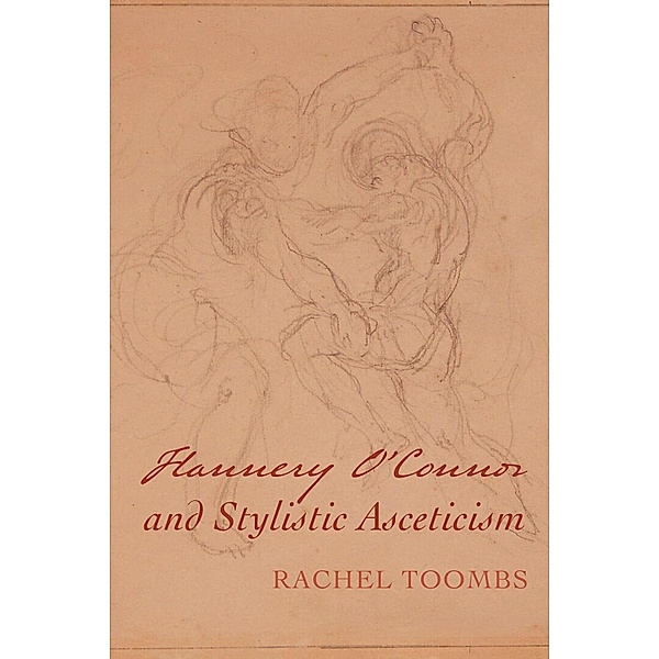 Flannery O'Connor and Stylistic Asceticism, Rachel Toombs