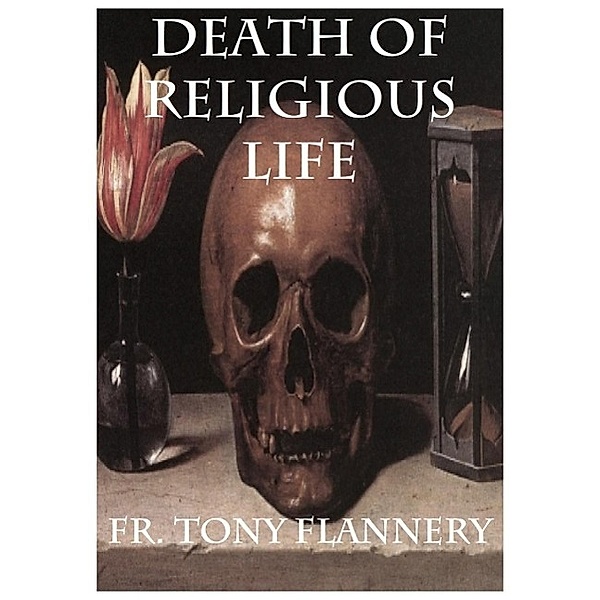 Flannery, T: Death of Religious Life - Fr. Tony Flannery, Tony Flannery