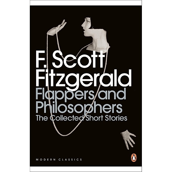 Flappers and Philosophers: The Collected Short Stories of F. Scott Fitzgerald / Penguin Modern Classics, F. Scott Fitzgerald