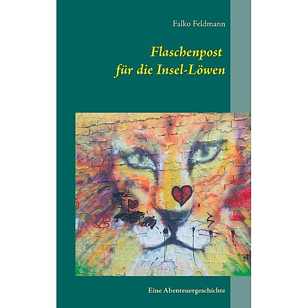 Flaschenpost für die Insel-Löwen, Falko Feldmann