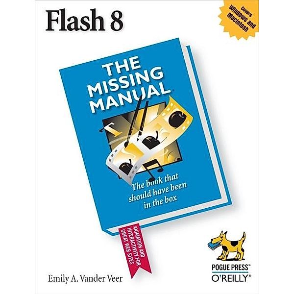 Flash 8: The Missing Manual / Missing Manual, E. A. Vander Veer