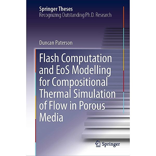 Flash Computation and EoS Modelling for Compositional Thermal Simulation of Flow in Porous Media / Springer Theses, Duncan Paterson