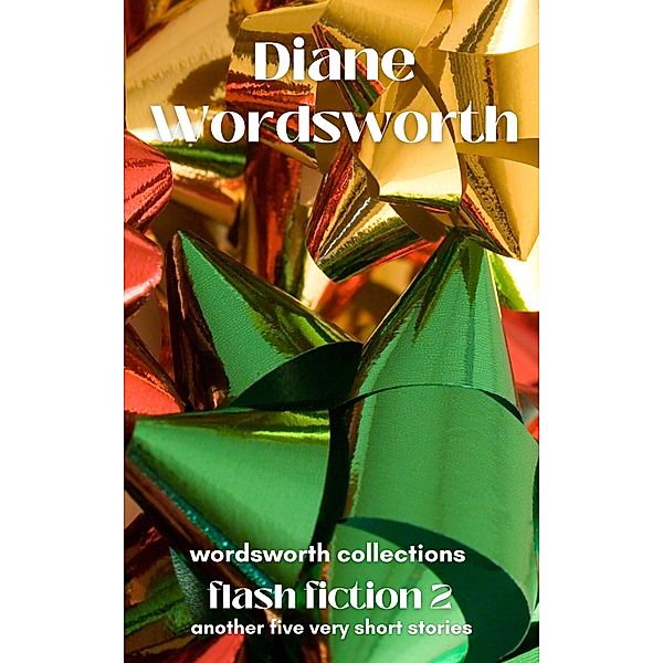 Flash Fiction 2: Another Five Very Short Stories (Wordsworth Collections, #6) / Wordsworth Collections, Diane Wordsworth