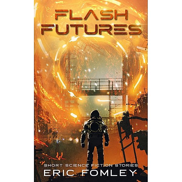 Flash Futures (Short Science Fiction Stories) / Short Science Fiction Stories, Eric Fomley