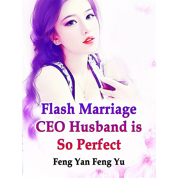 Flash Marriage: CEO Husband is So Perfect / Funstory, Feng Yanfengyu