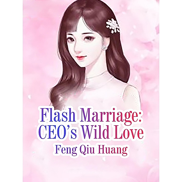 Flash Marriage: CEO's Wild Love / Funstory, Feng QiuHuang