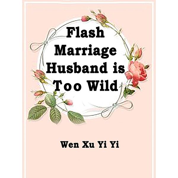 Flash Marriage: Husband is Too Wild / Funstory, Wen XuYiYi