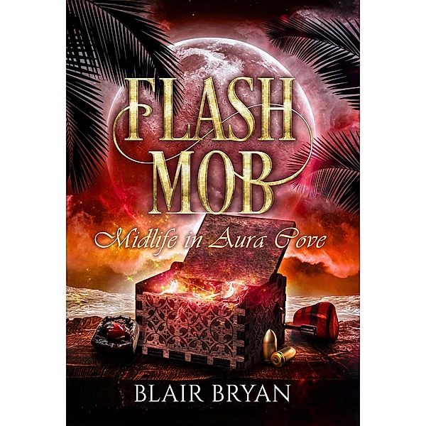 Flash Mob: A Paranormal Women's Fiction Novel (Midlife in Aura Cove, #2) / Midlife in Aura Cove, Blair Bryan