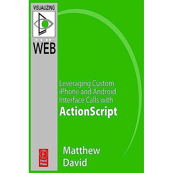 Flash Mobile: Leveraging Custom iPhone and Android Interface Calls with ActionScript, Matthew David