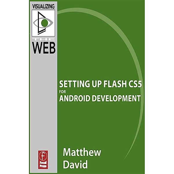 Flash Mobile: Setting up Flash CS5 for Android Development, Matthew David