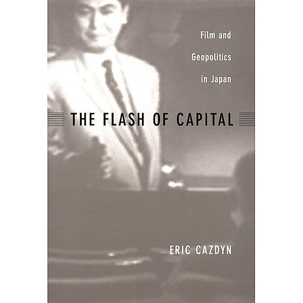 Flash of Capital / Asia-Pacific: Culture, Politics, and Society, Cazdyn Eric Cazdyn