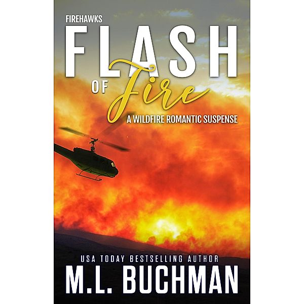 Flash of Fire: A Wildfire Firefighter Romantic Suspense (Firehawks, #4) / Firehawks, M. L. Buchman