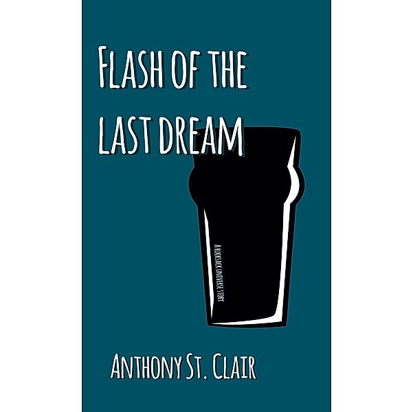 Flash of the Last Dream: A Rucksack Universe Story / Rucksack Universe, Anthony St. Clair