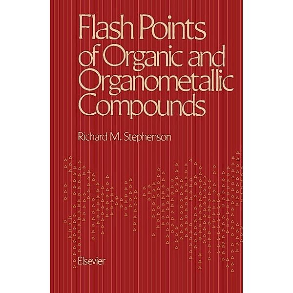 Flash Points of Organic and Organometallic Compounds, Richard M. Stephenson