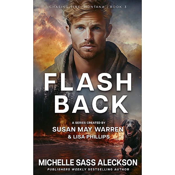 Flashback (Chasing Fire: Montana, #3) / Chasing Fire: Montana, Michelle Sass Aleckson, Susan May Warren, Lisa Phillips