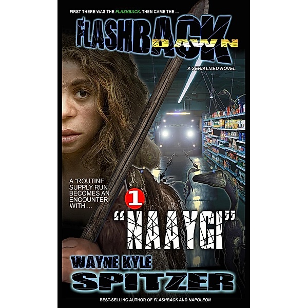 Flashback Dawn: Naaygi (Flashback Dawn: A Serialized Novel, #1), Wayne Kyle Spitzer