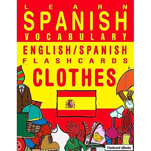 Flashcard eBooks: Learn Spanish Vocabulary: English/Spanish Flashcards - Clothes, Flashcard Ebooks