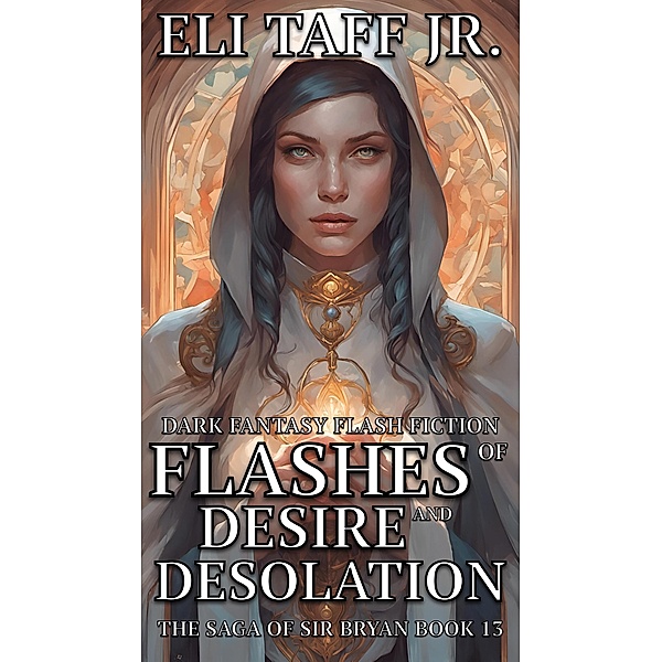 Flashes of Desire and Desolation (The Saga of Sir Bryan, #13) / The Saga of Sir Bryan, Eli Taff
