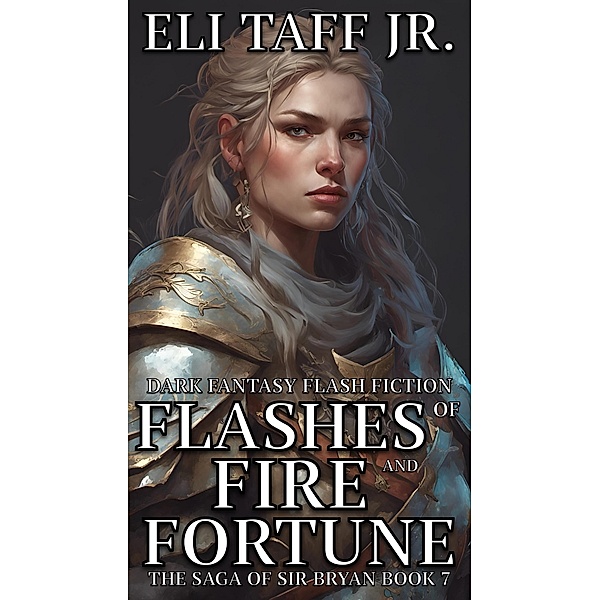 Flashes of Fire and Fortune (The Saga of Sir Bryan, #7) / The Saga of Sir Bryan, Eli Taff