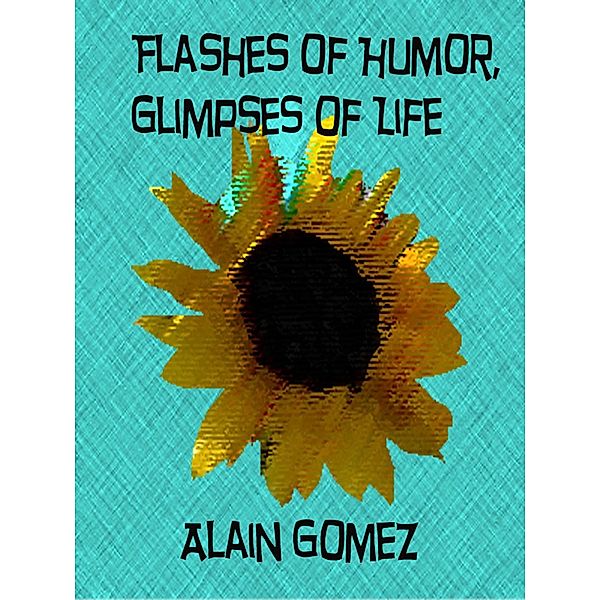 Flashes of Humor, Glimpses of Life / Alain Gomez, Alain Gomez