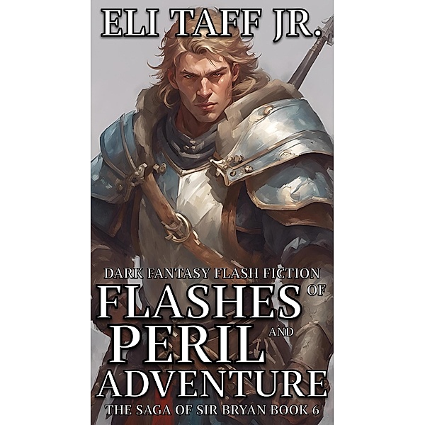 Flashes of Peril and Adventure (The Saga of Sir Bryan, #6) / The Saga of Sir Bryan, Eli Taff