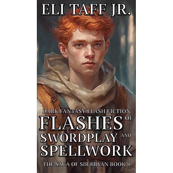Flashes of Swordplay and Spellwork (The Saga of Sir Bryan, #8) / The Saga of Sir Bryan, Eli Taff