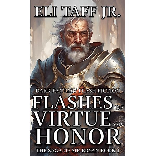 Flashes of Virtue and Honor (The Saga of Sir Bryan, #1) / The Saga of Sir Bryan, Eli Taff