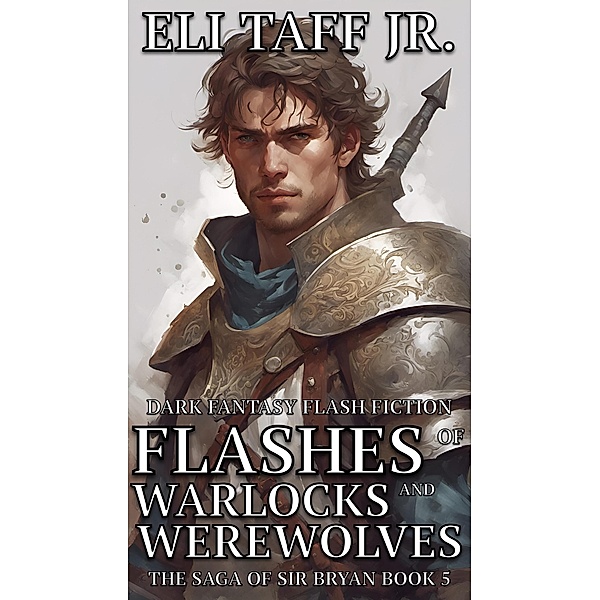 Flashes of Warlocks and Werewolves (The Saga of Sir Bryan, #5) / The Saga of Sir Bryan, Eli Taff