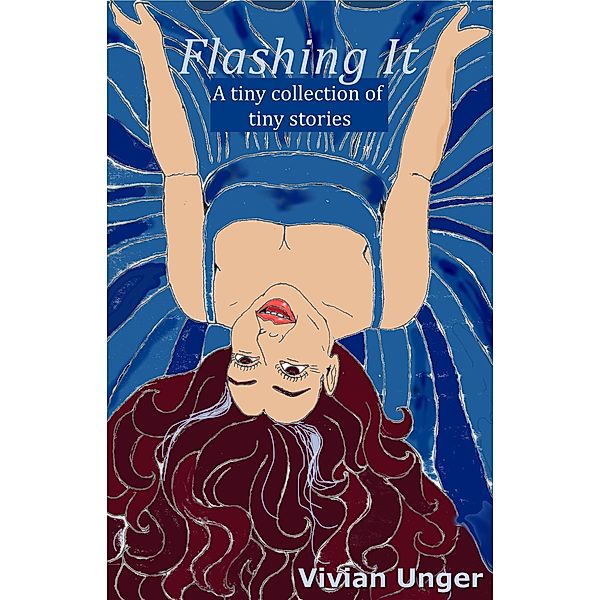 Flashing It: A Tiny Collection of Tiny Stories, Vivian Unger