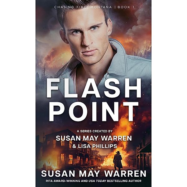 Flashpoint (Chasing Fire: Montana, #1) / Chasing Fire: Montana, Susan May Warren, Lisa Phillips