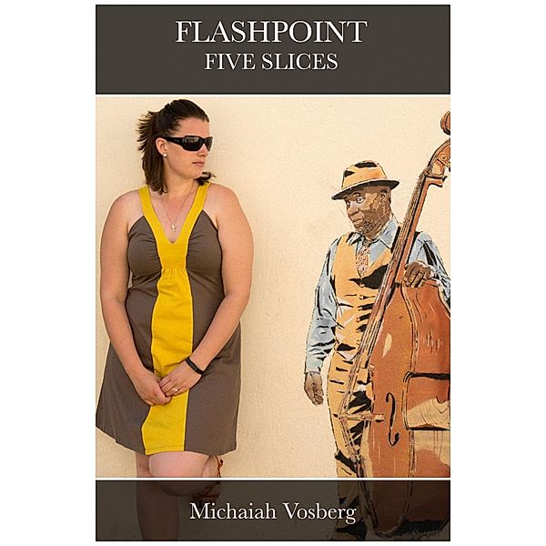 Flashpoint: Five Slices / Michaiah Vosberg, Michaiah Vosberg