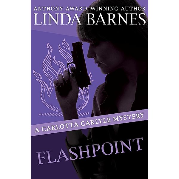 Flashpoint / The Carlotta Carlyle Mysteries, Linda Barnes