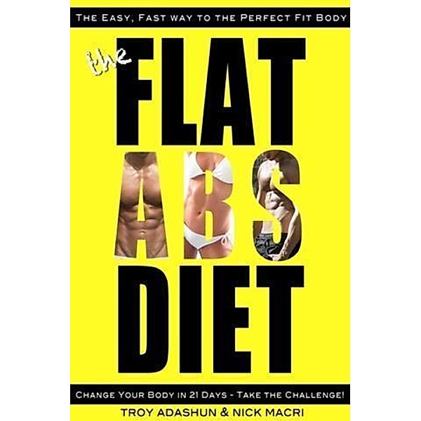 Flat Abs Diet - Change Your Body in 21 Days - Take the Challenge!, Troy Adashun