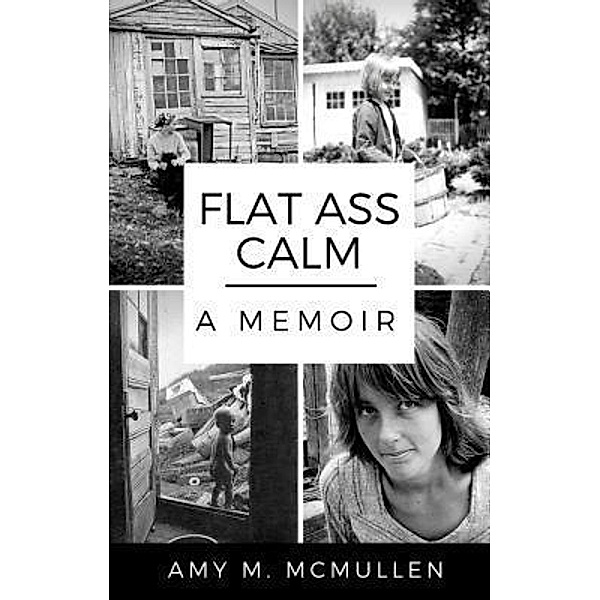 Flat Ass Calm, Amy M McMullen