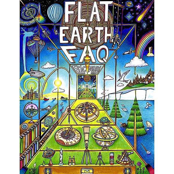 Flat Earth FAQ, Eric Dubay