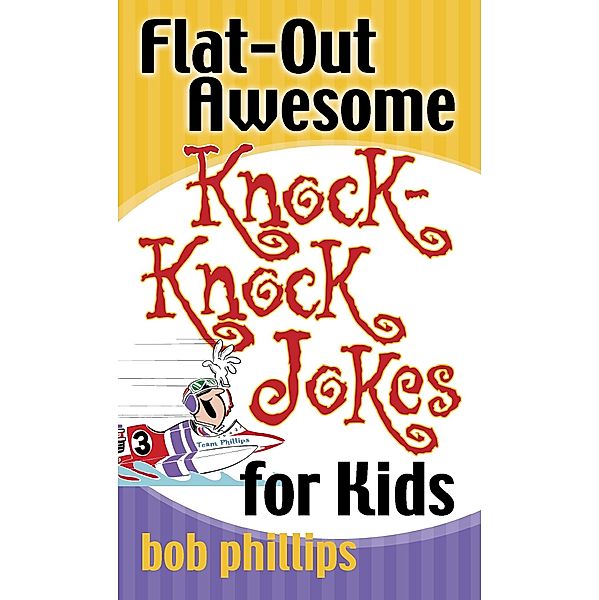 Flat-Out Awesome Knock-Knock Jokes for Kids / Harvest House Publishers, Bob Phillips