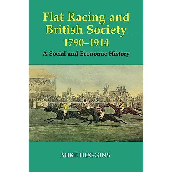 Flat Racing and British Society, 1790-1914, Mike Huggins
