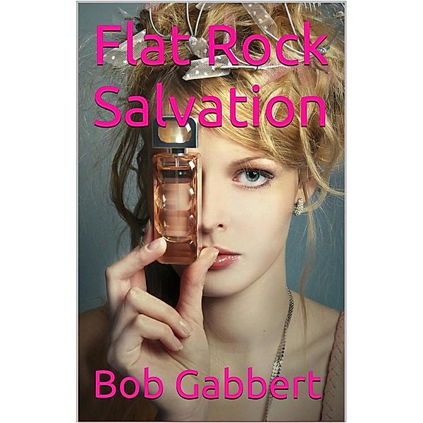 Flat Rock Salvation, Bob Gabbert