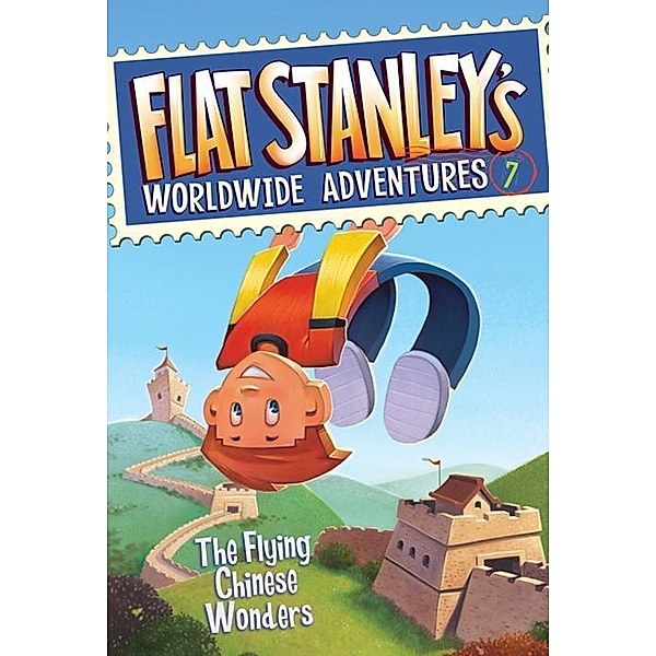 Flat Stanley's Worldwide Adventures #7: The Flying Chinese Wonders / Flat Stanley's Worldwide Adventures Bd.7, Jeff Brown
