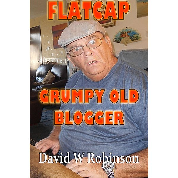 Flatcap: Grumpy Old Blogger, David W Robinson