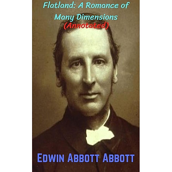 Flatland: A Romance of Many Dimensions (Annotated), Edwin Abbott Abbott