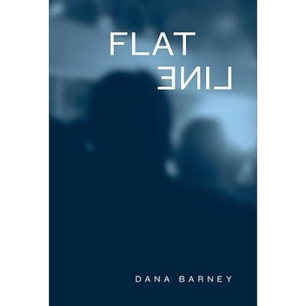 Flatline / Dana E Kroman-Barney, Dana Barney