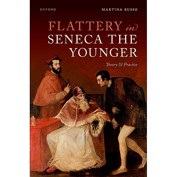 Flattery in Seneca the Younger, Martina Russo