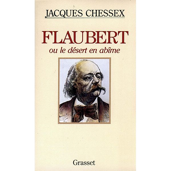 Flaubert ou le désert en abîme / Littérature, Jacques Chessex